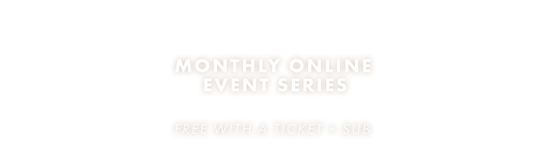 Promotional graphic for a monthly online event series offering free access with a ticket and subscription.