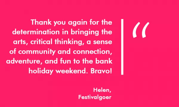 A thank you message from a festivalgoer named Helen, expressing gratitude for promoting arts, critical thinking, and community engagement during the bank holiday weekend.